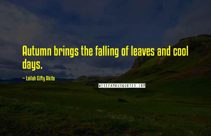 Lailah Gifty Akita Quotes: Autumn brings the falling of leaves and cool days.