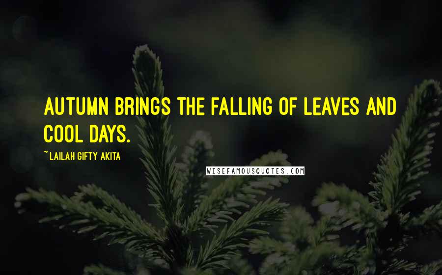Lailah Gifty Akita Quotes: Autumn brings the falling of leaves and cool days.