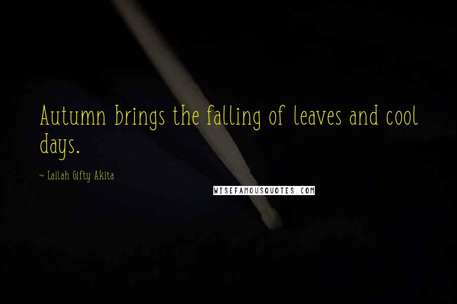 Lailah Gifty Akita Quotes: Autumn brings the falling of leaves and cool days.