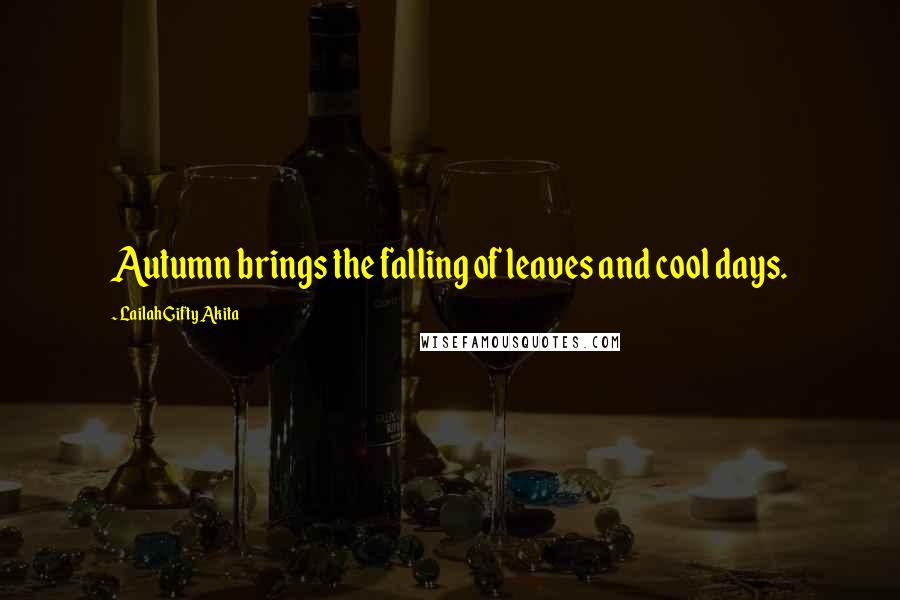 Lailah Gifty Akita Quotes: Autumn brings the falling of leaves and cool days.