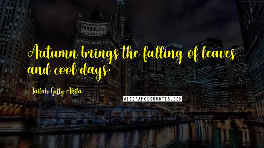 Lailah Gifty Akita Quotes: Autumn brings the falling of leaves and cool days.