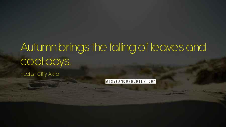 Lailah Gifty Akita Quotes: Autumn brings the falling of leaves and cool days.