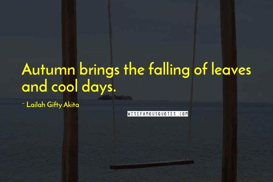 Lailah Gifty Akita Quotes: Autumn brings the falling of leaves and cool days.