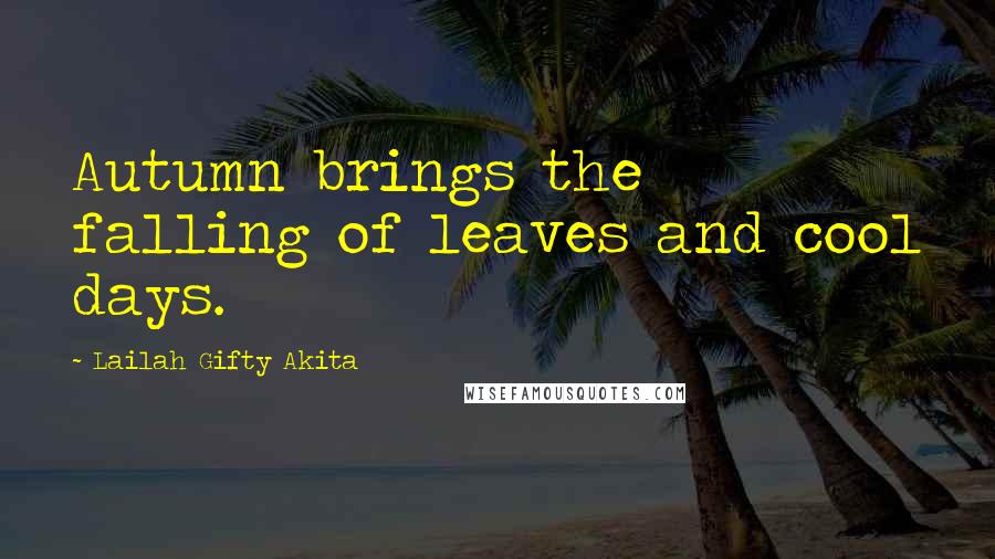 Lailah Gifty Akita Quotes: Autumn brings the falling of leaves and cool days.