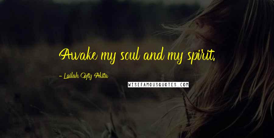 Lailah Gifty Akita Quotes: Awake my soul and my spirit.