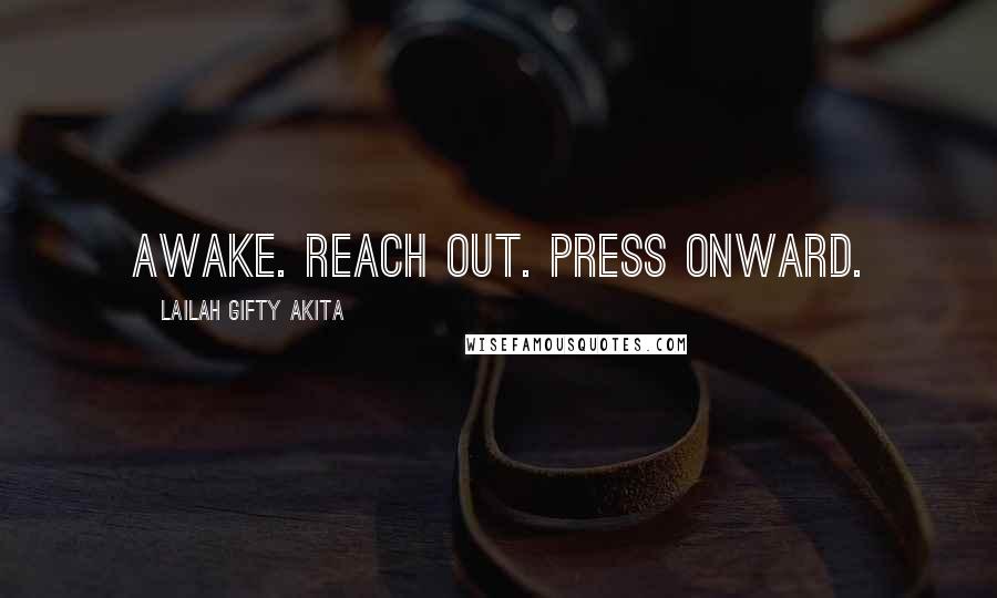Lailah Gifty Akita Quotes: Awake. Reach out. Press onward.
