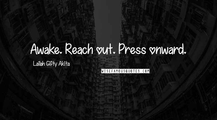 Lailah Gifty Akita Quotes: Awake. Reach out. Press onward.