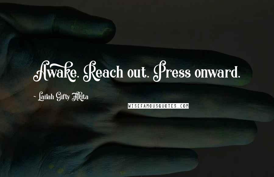 Lailah Gifty Akita Quotes: Awake. Reach out. Press onward.