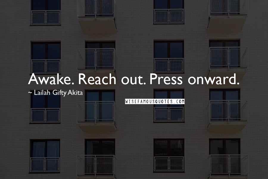 Lailah Gifty Akita Quotes: Awake. Reach out. Press onward.