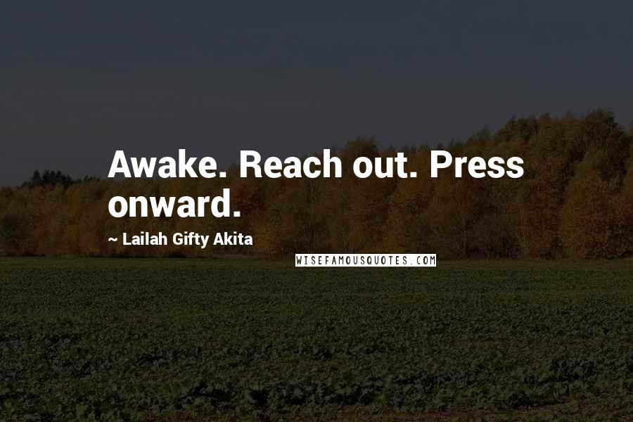 Lailah Gifty Akita Quotes: Awake. Reach out. Press onward.