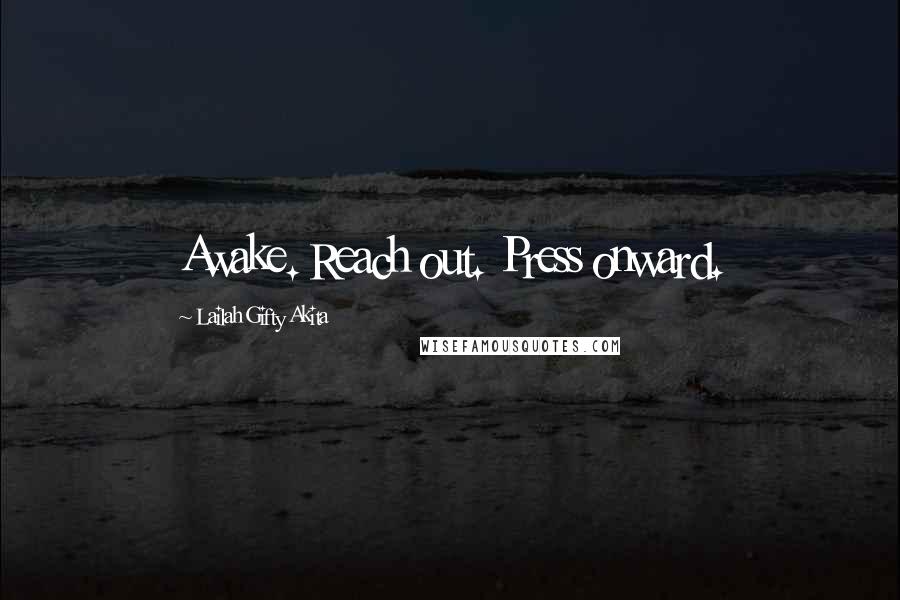 Lailah Gifty Akita Quotes: Awake. Reach out. Press onward.