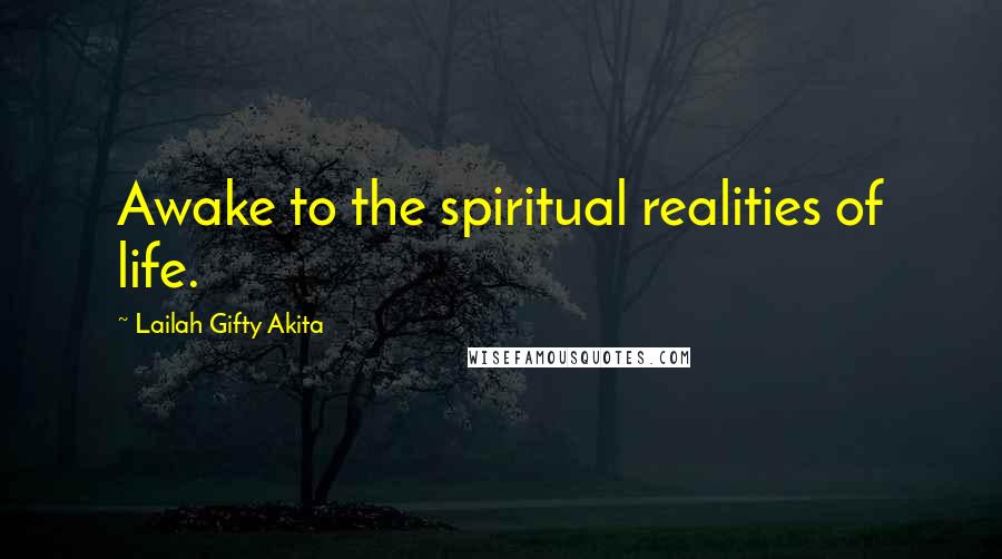 Lailah Gifty Akita Quotes: Awake to the spiritual realities of life.