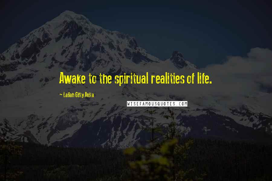 Lailah Gifty Akita Quotes: Awake to the spiritual realities of life.