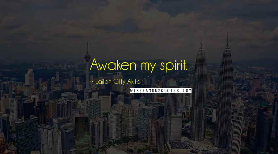 Lailah Gifty Akita Quotes: Awaken my spirit.