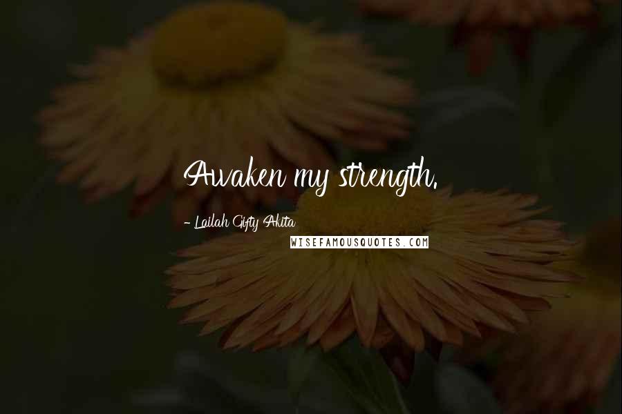 Lailah Gifty Akita Quotes: Awaken my strength.