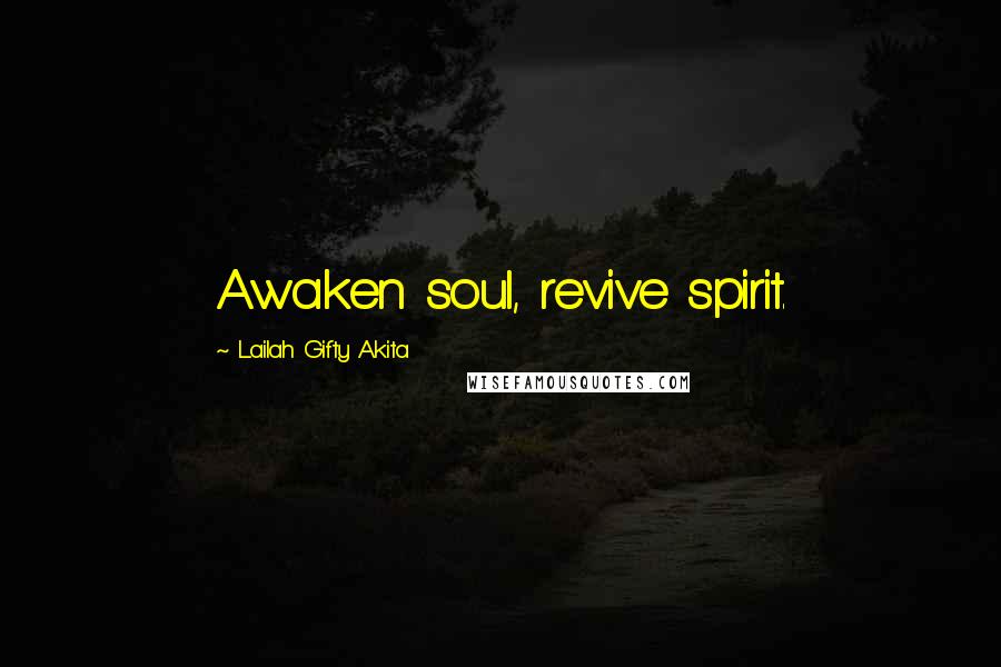 Lailah Gifty Akita Quotes: Awaken soul, revive spirit.