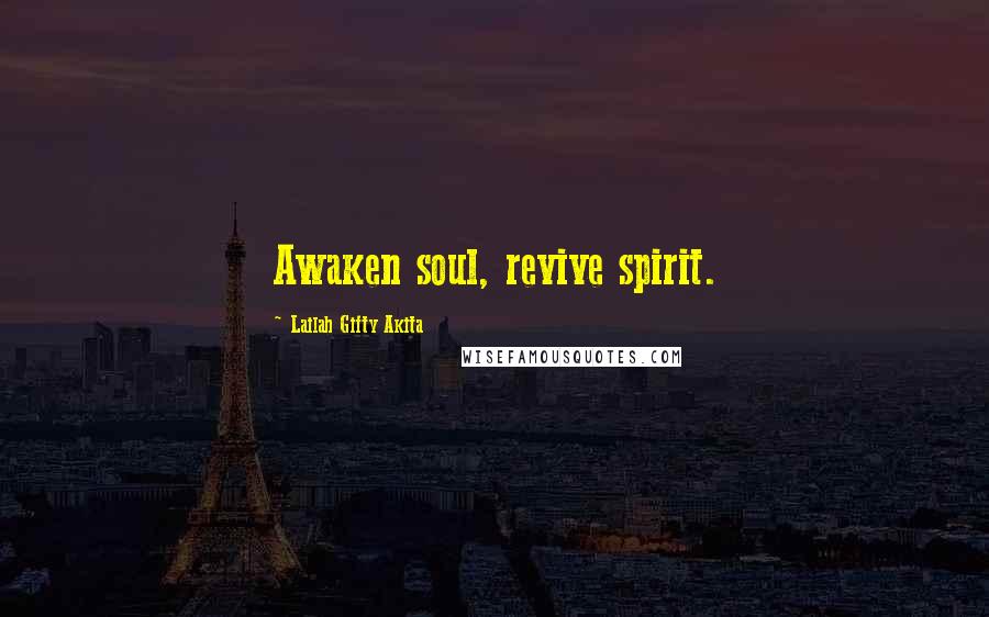 Lailah Gifty Akita Quotes: Awaken soul, revive spirit.