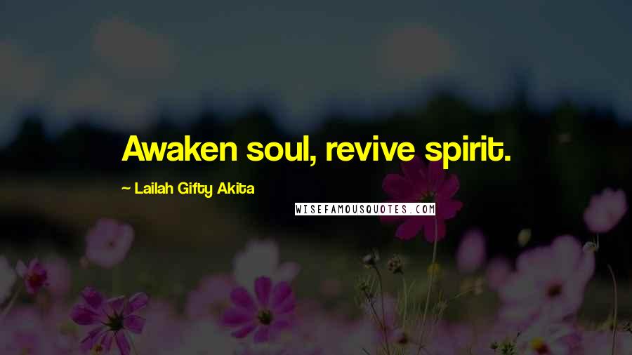 Lailah Gifty Akita Quotes: Awaken soul, revive spirit.
