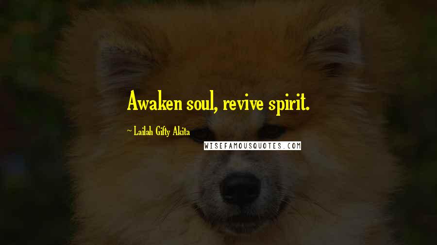 Lailah Gifty Akita Quotes: Awaken soul, revive spirit.