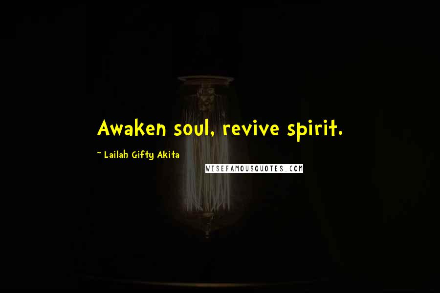 Lailah Gifty Akita Quotes: Awaken soul, revive spirit.