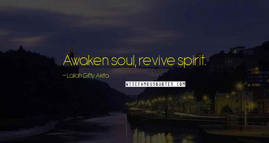 Lailah Gifty Akita Quotes: Awaken soul, revive spirit.