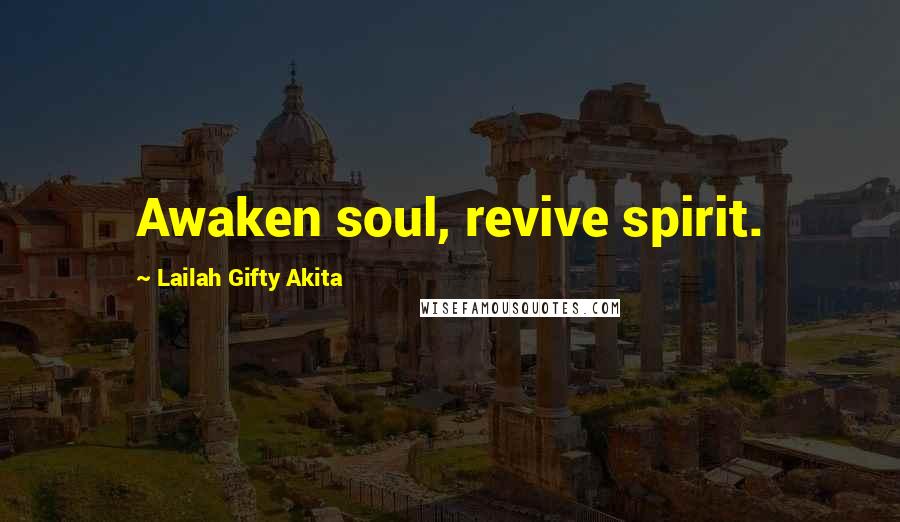 Lailah Gifty Akita Quotes: Awaken soul, revive spirit.