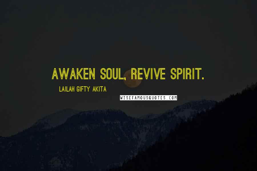 Lailah Gifty Akita Quotes: Awaken soul, revive spirit.