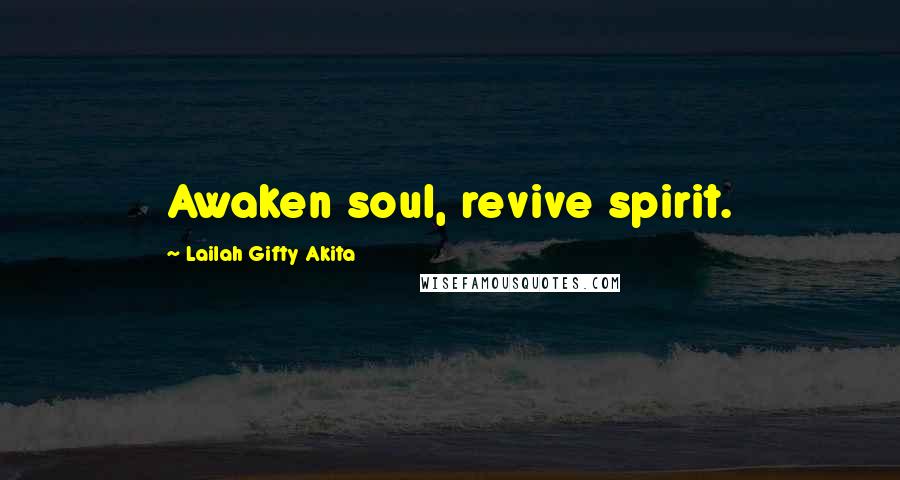 Lailah Gifty Akita Quotes: Awaken soul, revive spirit.