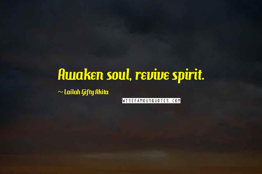 Lailah Gifty Akita Quotes: Awaken soul, revive spirit.