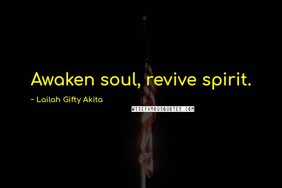 Lailah Gifty Akita Quotes: Awaken soul, revive spirit.