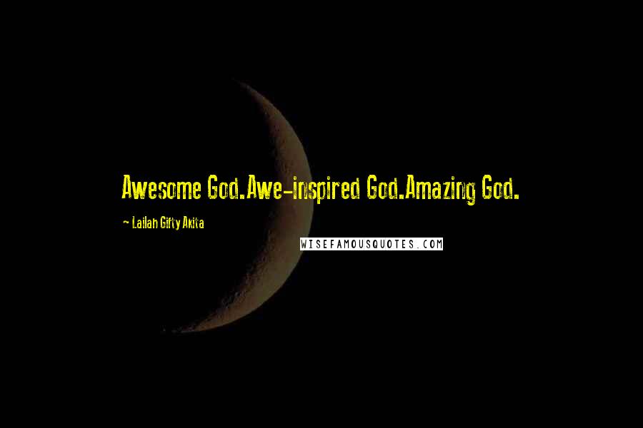 Lailah Gifty Akita Quotes: Awesome God.Awe-inspired God.Amazing God.