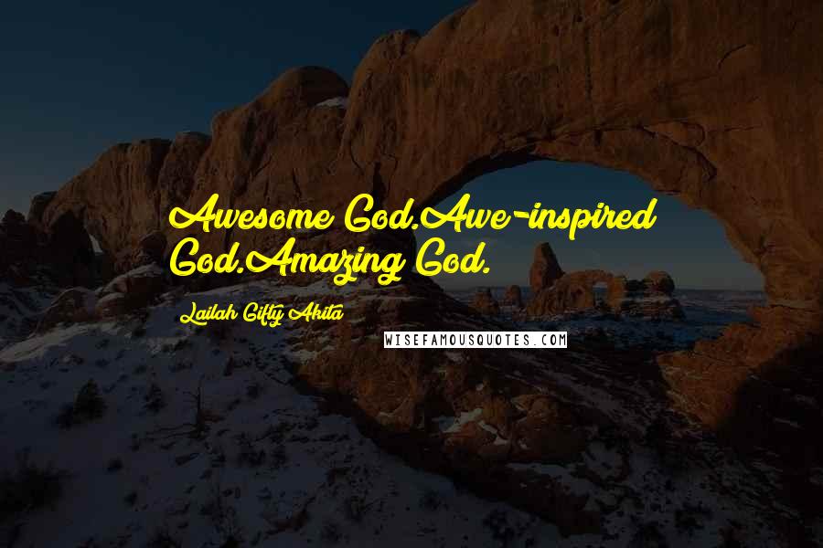 Lailah Gifty Akita Quotes: Awesome God.Awe-inspired God.Amazing God.