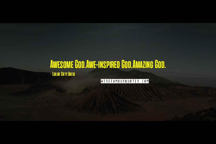Lailah Gifty Akita Quotes: Awesome God.Awe-inspired God.Amazing God.