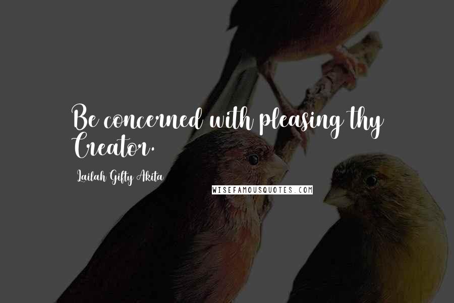 Lailah Gifty Akita Quotes: Be concerned with pleasing thy Creator.