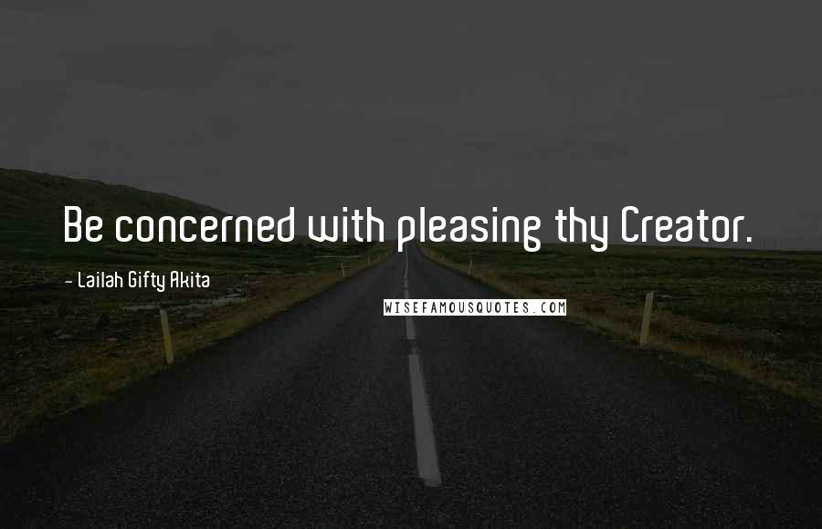 Lailah Gifty Akita Quotes: Be concerned with pleasing thy Creator.