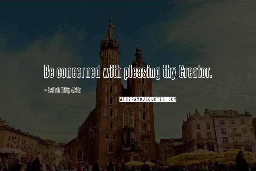 Lailah Gifty Akita Quotes: Be concerned with pleasing thy Creator.