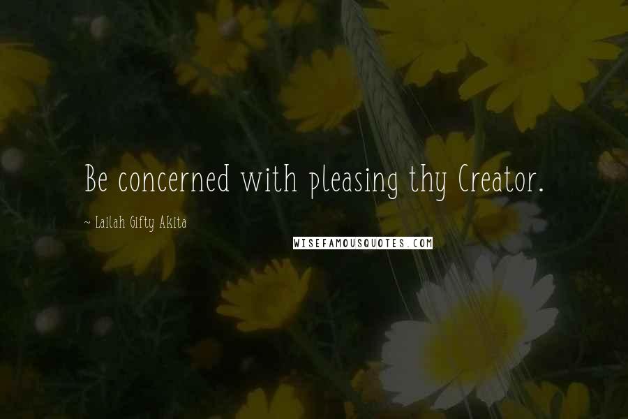 Lailah Gifty Akita Quotes: Be concerned with pleasing thy Creator.