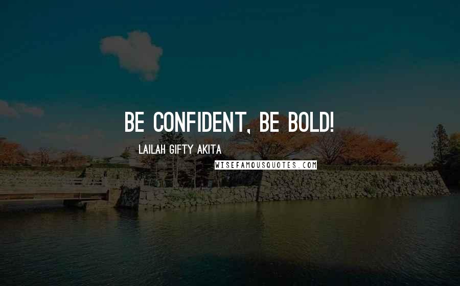 Lailah Gifty Akita Quotes: Be confident, be bold!