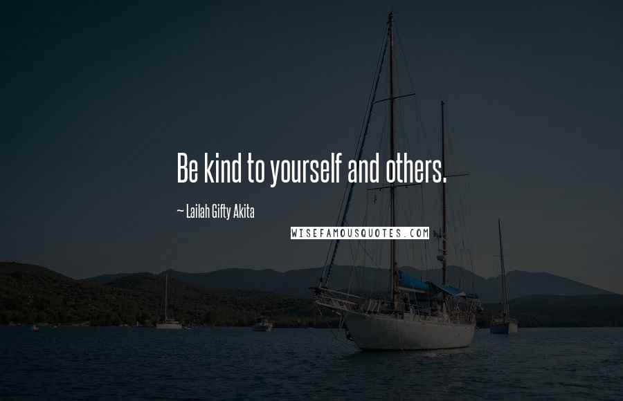 Lailah Gifty Akita Quotes: Be kind to yourself and others.