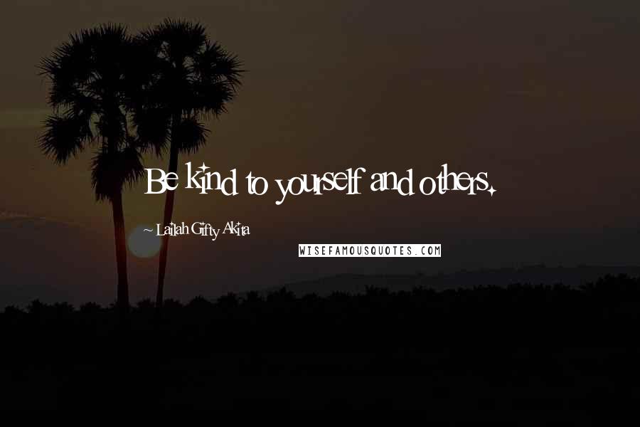 Lailah Gifty Akita Quotes: Be kind to yourself and others.