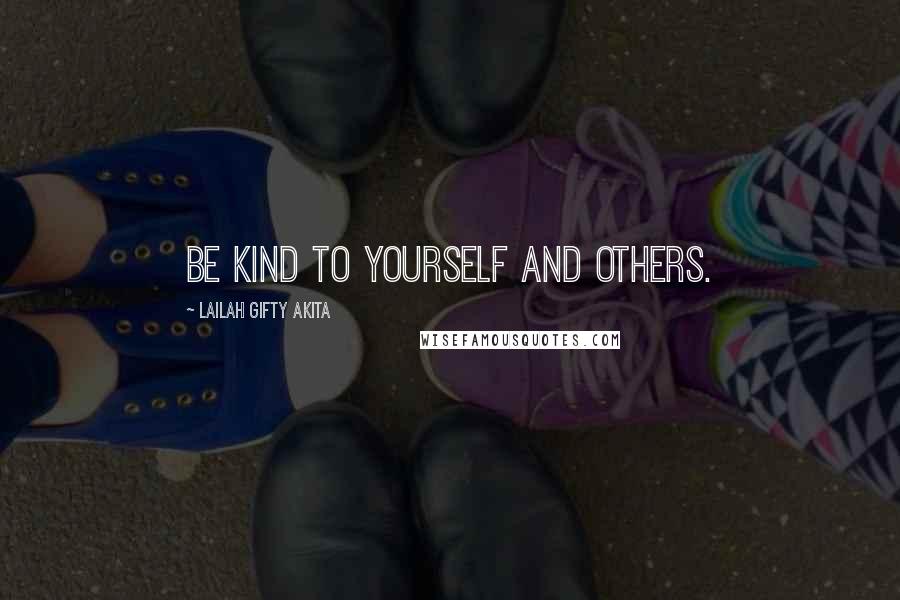 Lailah Gifty Akita Quotes: Be kind to yourself and others.