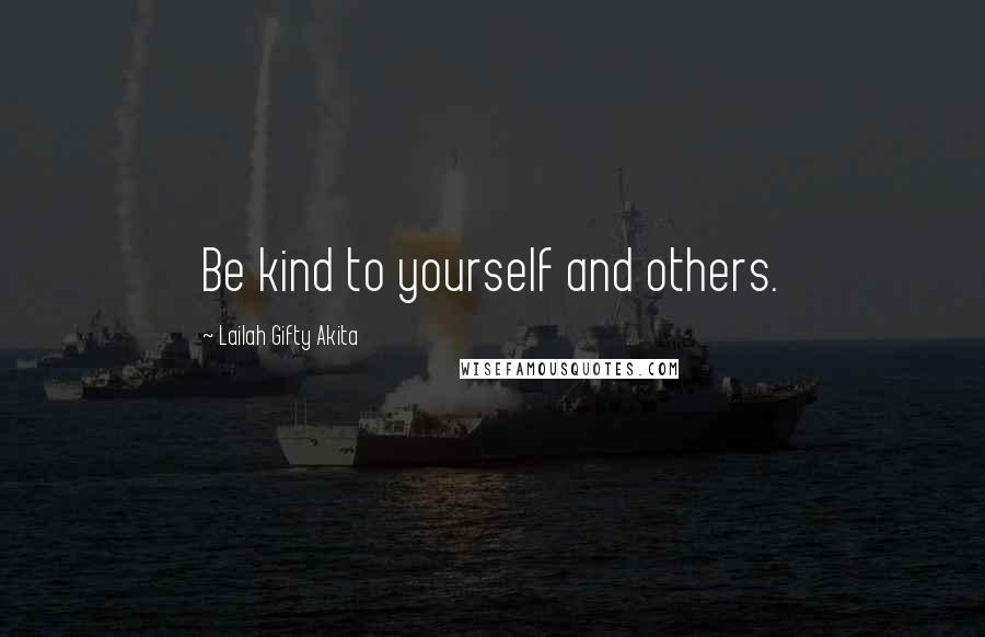 Lailah Gifty Akita Quotes: Be kind to yourself and others.