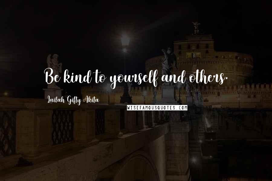 Lailah Gifty Akita Quotes: Be kind to yourself and others.