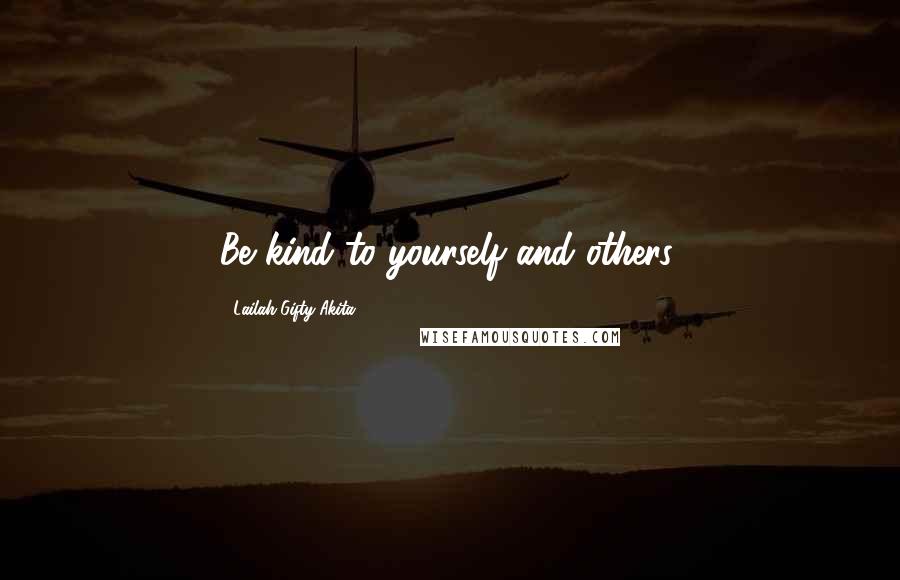 Lailah Gifty Akita Quotes: Be kind to yourself and others.