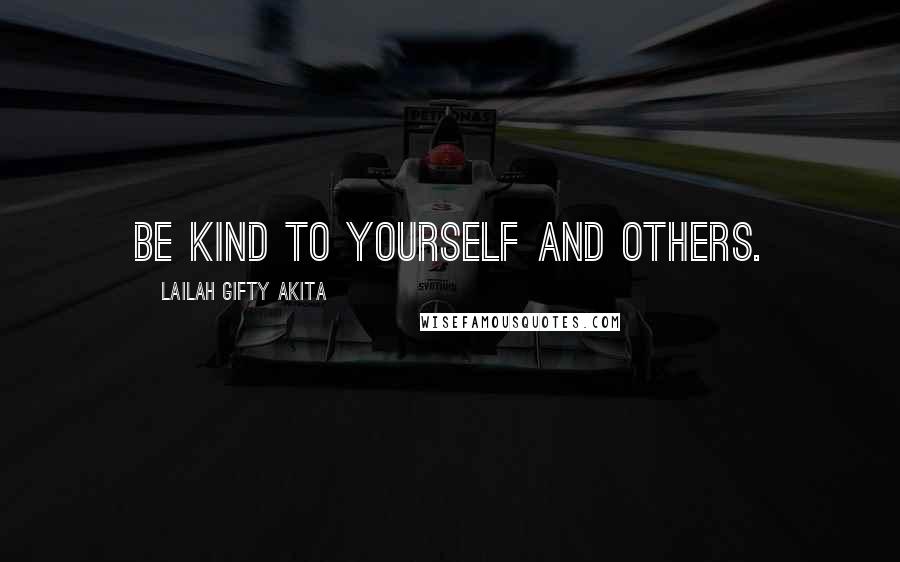 Lailah Gifty Akita Quotes: Be kind to yourself and others.