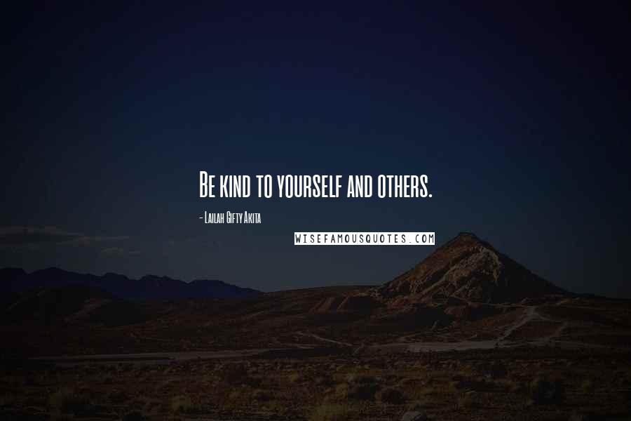 Lailah Gifty Akita Quotes: Be kind to yourself and others.