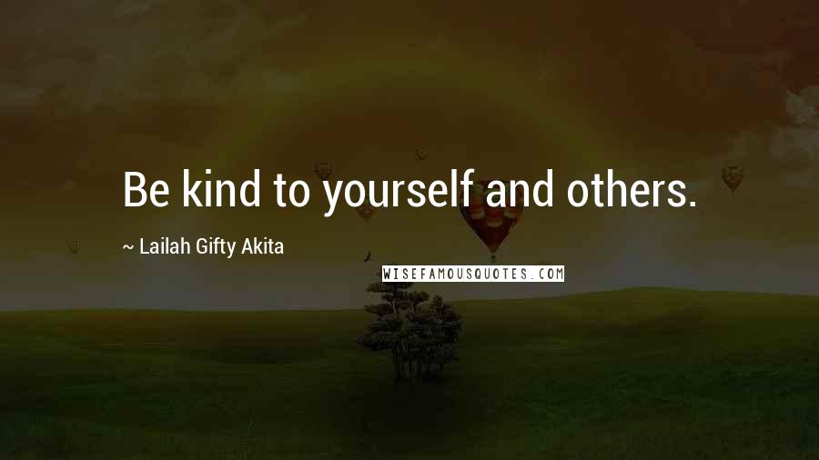 Lailah Gifty Akita Quotes: Be kind to yourself and others.