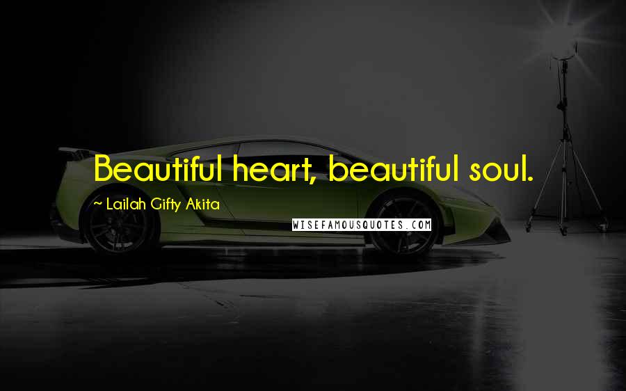 Lailah Gifty Akita Quotes: Beautiful heart, beautiful soul.