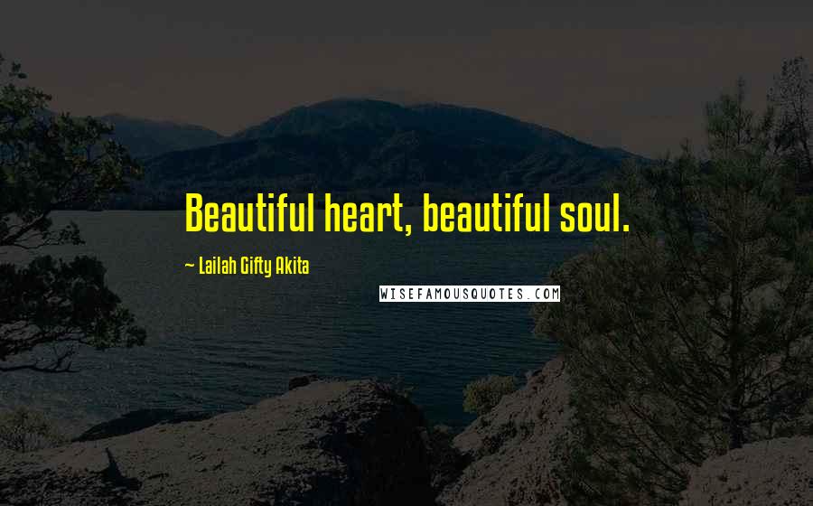 Lailah Gifty Akita Quotes: Beautiful heart, beautiful soul.