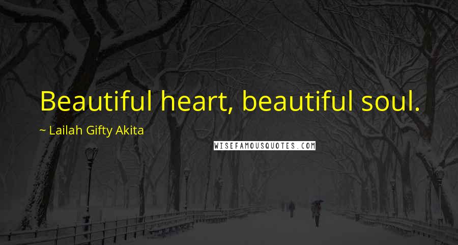 Lailah Gifty Akita Quotes: Beautiful heart, beautiful soul.